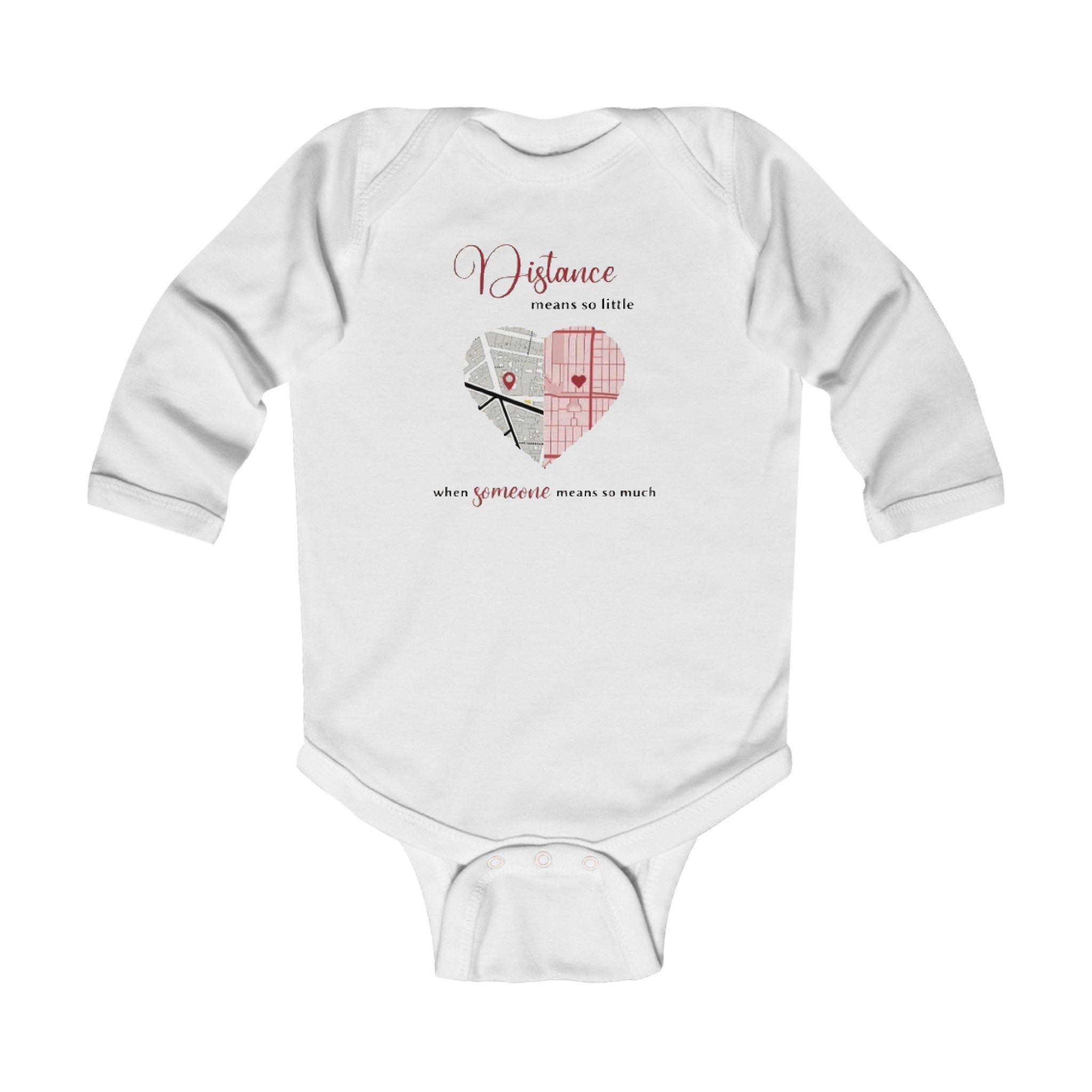 Distance means so little when someone means so much | Infant Long Sleeve Bodysuit